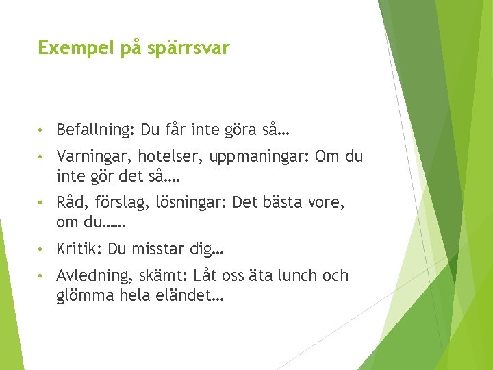 Exempel på spärrsvar • Befallning: Du får inte göra så… • Varningar, hotelser, uppmaningar: