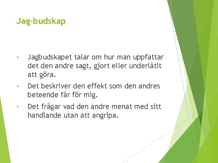 Jag-budskap • Jagbudskapet talar om hur man uppfattar det den andre sagt, gjort eller