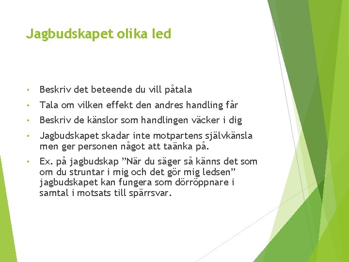 Jagbudskapet olika led • Beskriv det beteende du vill påtala • Tala om vilken