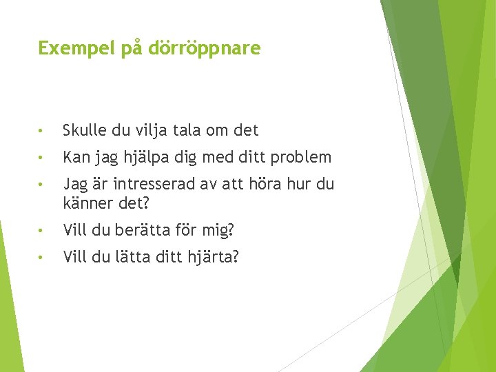 Exempel på dörröppnare • Skulle du vilja tala om det • Kan jag hjälpa