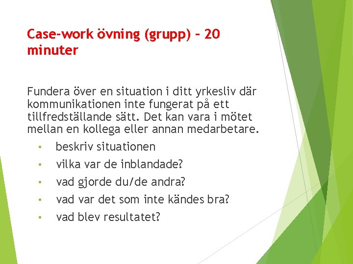 Case-work övning (grupp) – 20 minuter Fundera över en situation i ditt yrkesliv där