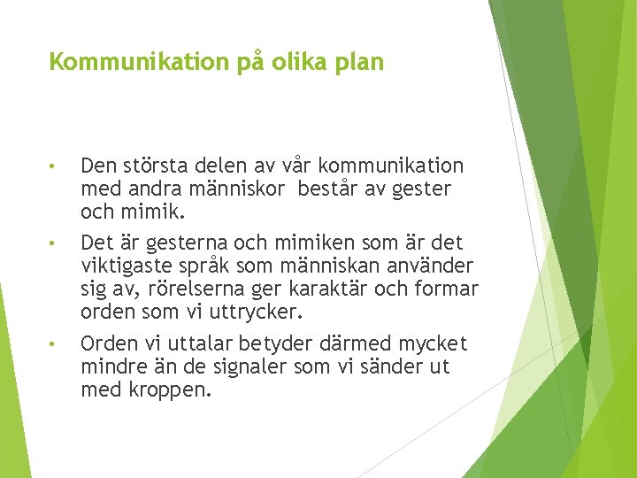 Kommunikation på olika plan • • • Den största delen av vår kommunikation med