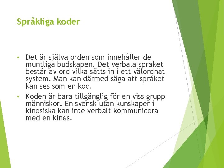 Språkliga koder Det är själva orden som innehåller de muntliga budskapen. Det verbala språket