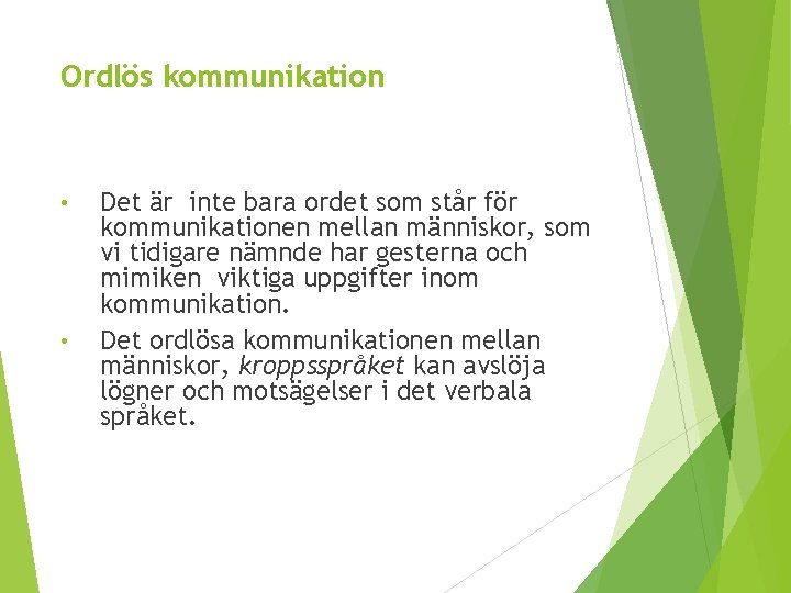 Ordlös kommunikation • • Det är inte bara ordet som står för kommunikationen mellan