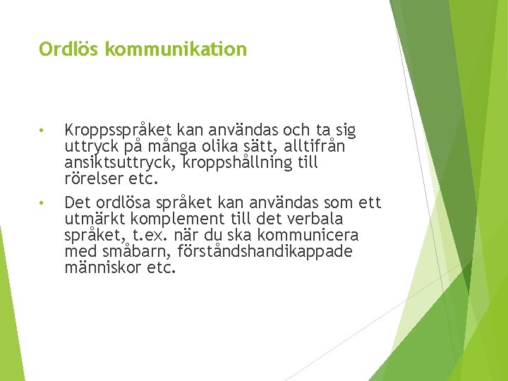 Ordlös kommunikation • • Kroppsspråket kan användas och ta sig uttryck på många olika