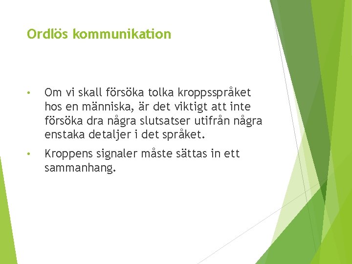 Ordlös kommunikation • Om vi skall försöka tolka kroppsspråket hos en människa, är det