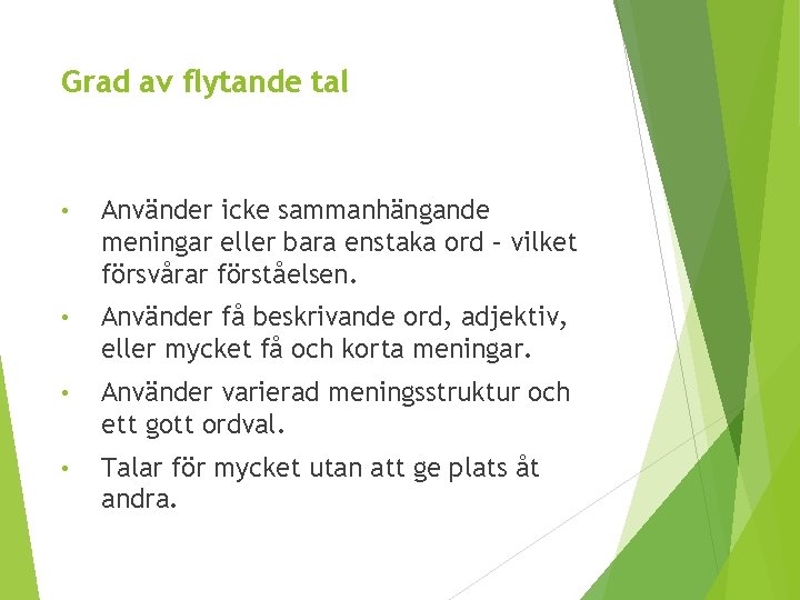 Grad av flytande tal • Använder icke sammanhängande meningar eller bara enstaka ord –