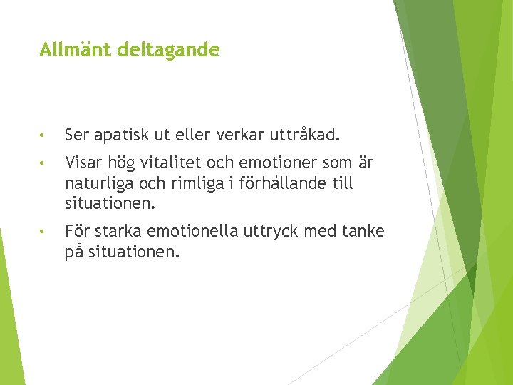 Allmänt deltagande • Ser apatisk ut eller verkar uttråkad. • Visar hög vitalitet och