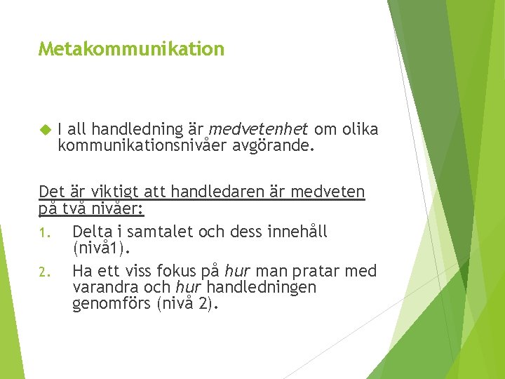 Metakommunikation I all handledning är medvetenhet om olika kommunikationsnivåer avgörande. Det är viktigt att