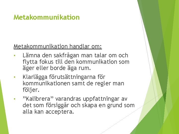 Metakommunikation handlar om: • Lämna den sakfrågan man talar om och flytta fokus till
