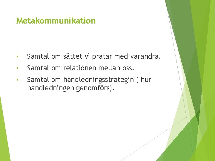 Metakommunikation • Samtal om sättet vi pratar med varandra. • Samtal om relationen mellan