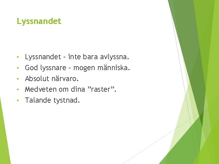 Lyssnandet • • • Lyssnandet – inte bara avlyssna. God lyssnare – mogen människa.