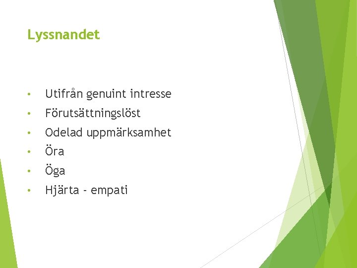 Lyssnandet • Utifrån genuint intresse • Förutsättningslöst • Odelad uppmärksamhet • Öra • Öga