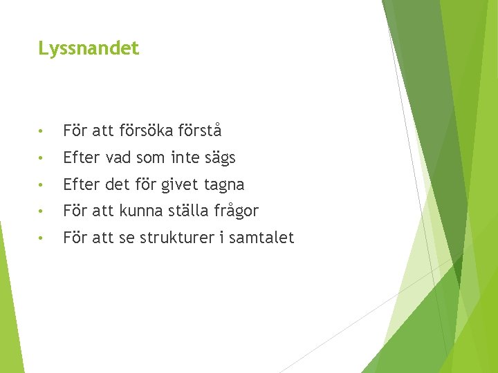 Lyssnandet • För att försöka förstå • Efter vad som inte sägs • Efter