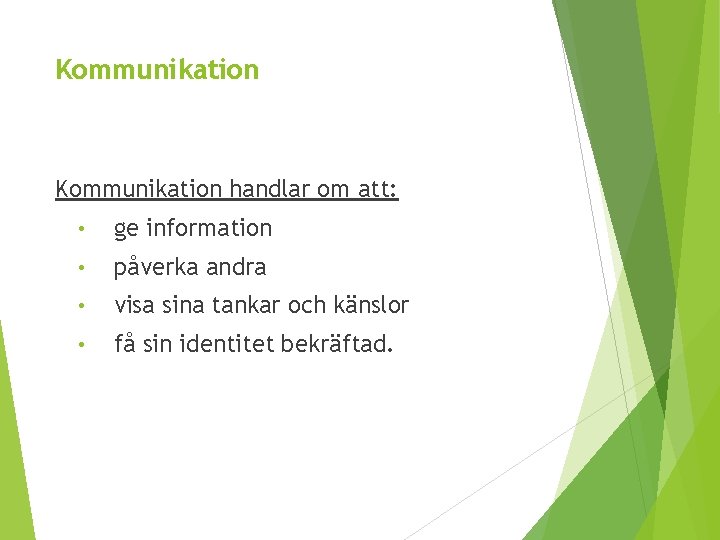 Kommunikation handlar om att: • ge information • påverka andra • visa sina tankar