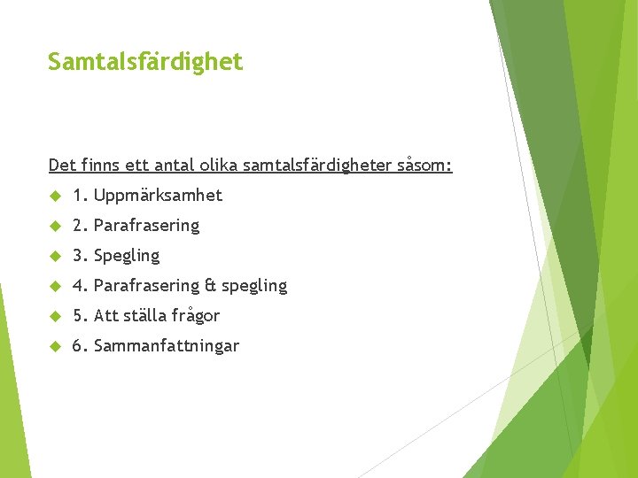 Samtalsfärdighet Det finns ett antal olika samtalsfärdigheter såsom: 1. Uppmärksamhet 2. Parafrasering 3. Spegling