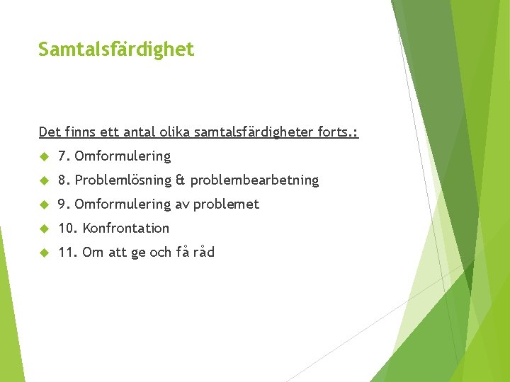 Samtalsfärdighet Det finns ett antal olika samtalsfärdigheter forts. : 7. Omformulering 8. Problemlösning &