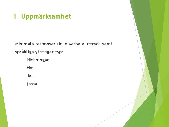 1. Uppmärksamhet Minimala responser (icke verbala uttryck samt språkliga yttringar typ: • Nickningar… •