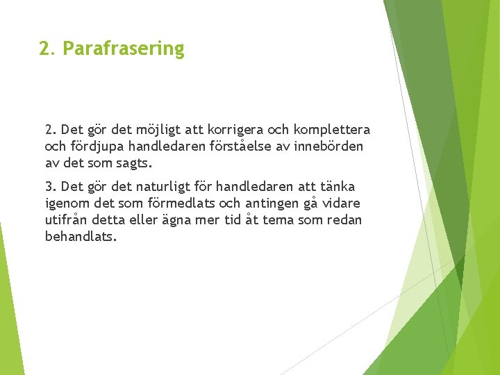 2. Parafrasering 2. Det gör det möjligt att korrigera och komplettera och fördjupa handledaren