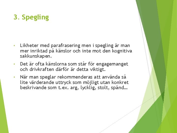 3. Spegling • Likheter med parafrasering men i spegling är man mer inriktad på