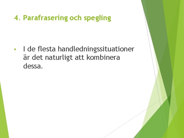 4. Parafrasering och spegling • I de flesta handledningssituationer är det naturligt att kombinera