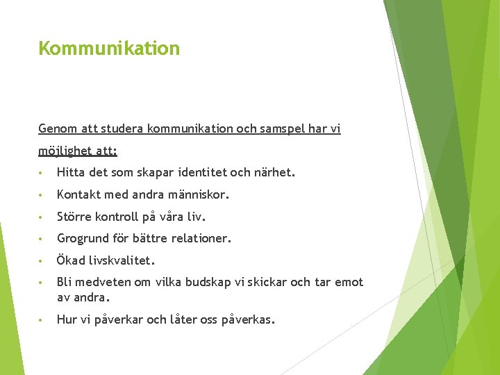 Kommunikation Genom att studera kommunikation och samspel har vi möjlighet att: • Hitta det