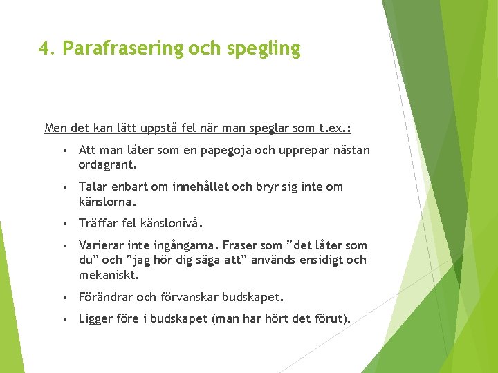 4. Parafrasering och spegling Men det kan lätt uppstå fel när man speglar som