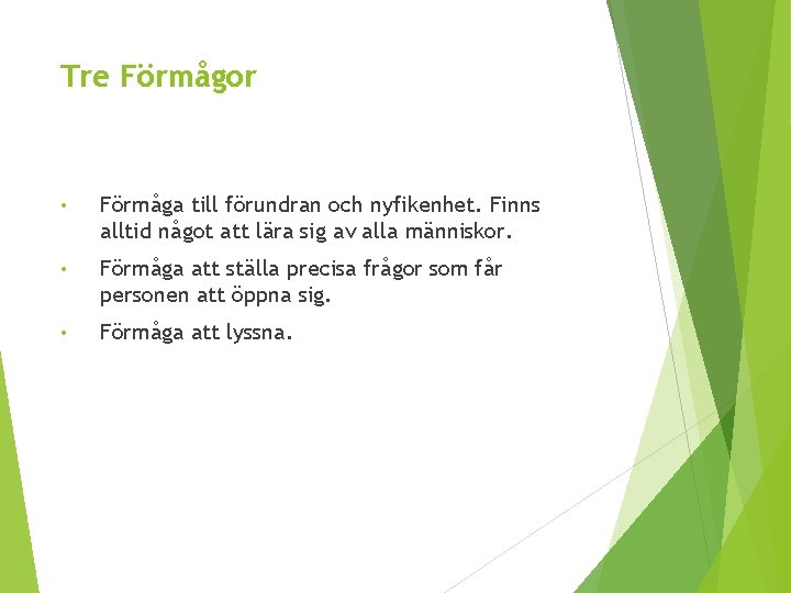 Tre Förmågor • Förmåga till förundran och nyfikenhet. Finns alltid något att lära sig