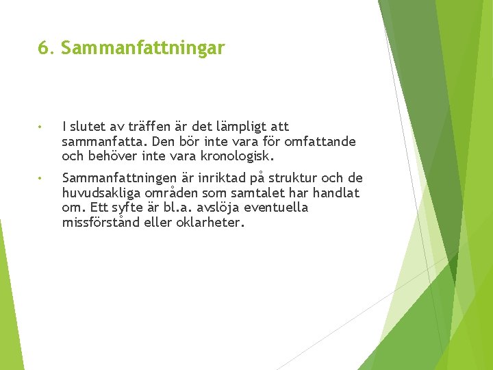 6. Sammanfattningar • I slutet av träffen är det lämpligt att sammanfatta. Den bör