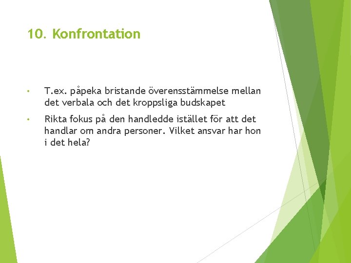 10. Konfrontation • T. ex. påpeka bristande överensstämmelse mellan det verbala och det kroppsliga