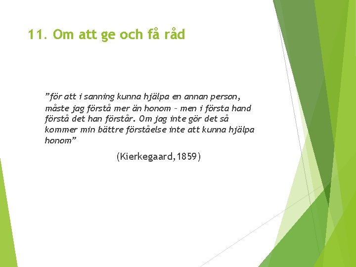 11. Om att ge och få råd ”för att i sanning kunna hjälpa en