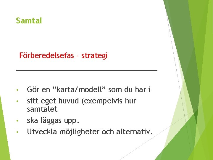 Samtal Förberedelsefas - strategi __________________ • • Gör en ”karta/modell” som du har i