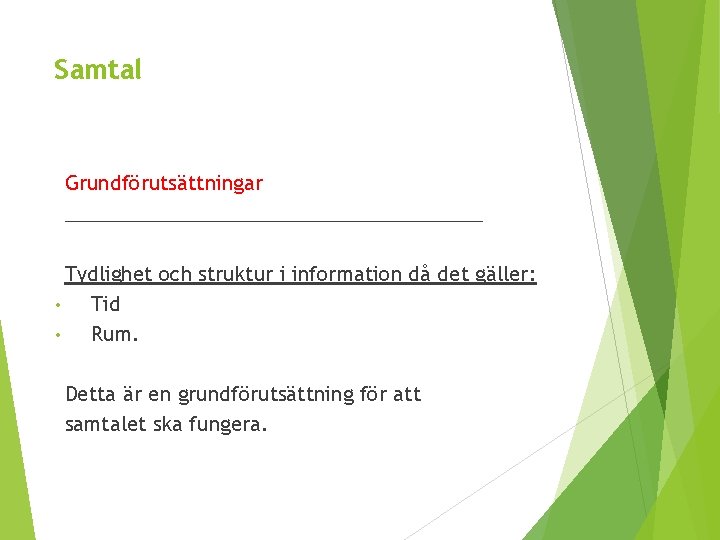 Samtal Grundförutsättningar ___________________ Tydlighet och struktur i information då det gäller: • Tid •