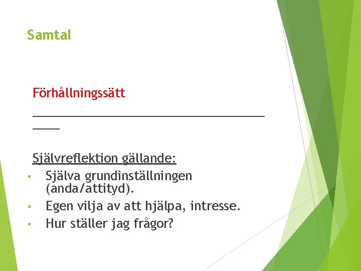 Samtal Förhållningssätt _________________ Självreflektion gällande: • Själva grundinställningen (anda/attityd). • Egen vilja av att