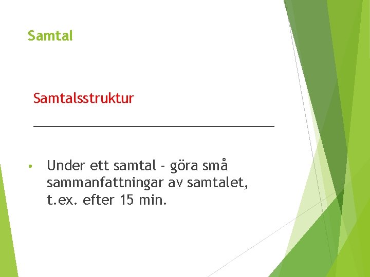 Samtalsstruktur ________________ • Under ett samtal - göra små sammanfattningar av samtalet, t. ex.