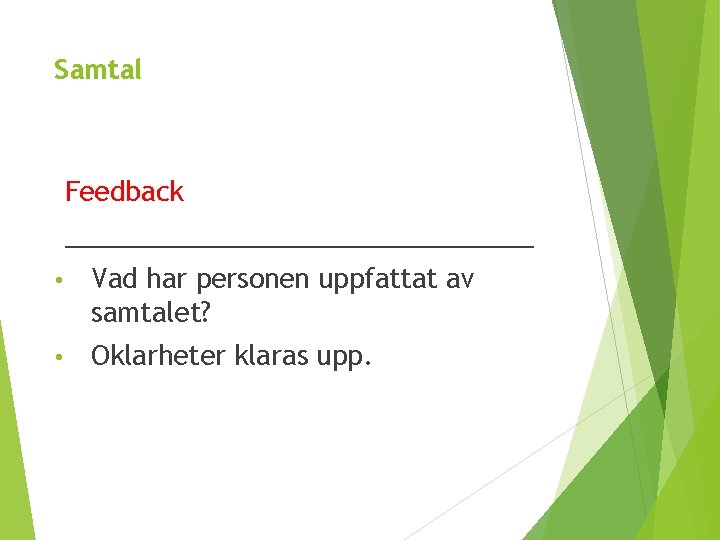 Samtal Feedback ________________ • Vad har personen uppfattat av samtalet? • Oklarheter klaras upp.