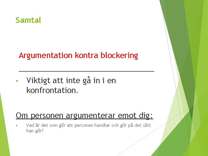 Samtal Argumentation kontra blockering ________________ • Viktigt att inte gå in i en konfrontation.