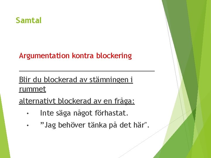 Samtal Argumentation kontra blockering _________________ Blir du blockerad av stämningen i rummet alternativt blockerad
