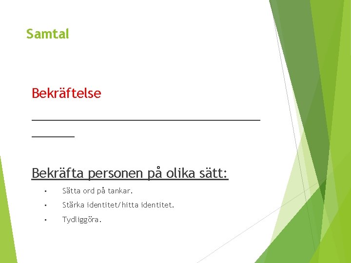Samtal Bekräftelse ________________ Bekräfta personen på olika sätt: • Sätta ord på tankar. •