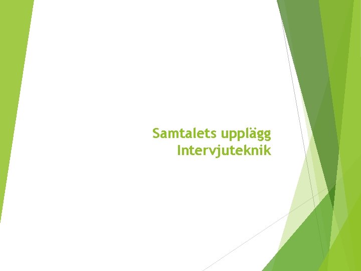 Samtalets upplägg Intervjuteknik 