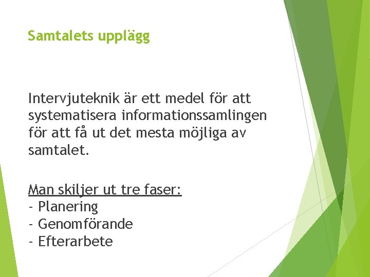Samtalets upplägg Intervjuteknik är ett medel för att systematisera informationssamlingen för att få ut