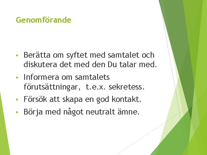 Genomförande • Berätta om syftet med samtalet och diskutera det med den Du talar