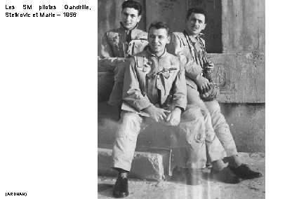 Les SM pilotes Gandrille, Stefkovic et Marie – 1956 (ARDHAN) 