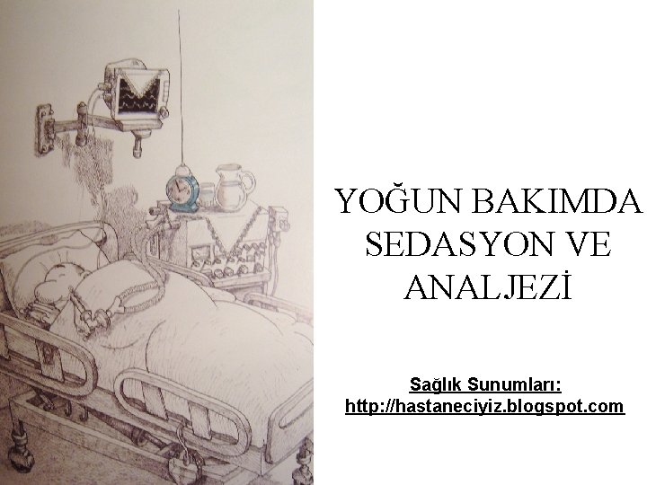 YOĞUN BAKIMDA SEDASYON VE ANALJEZİ Sağlık Sunumları: http: //hastaneciyiz. blogspot. com 