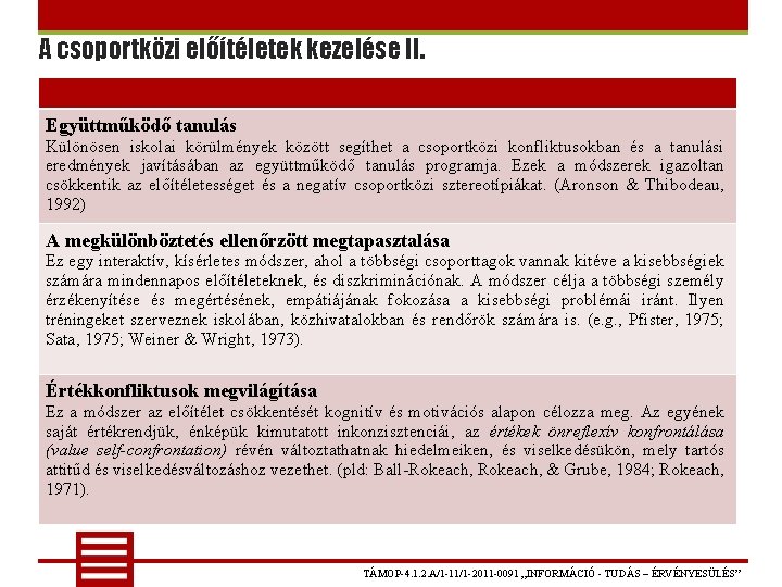 A csoportközi előítéletek kezelése II. Együttműködő tanulás Különösen iskolai körülmények között segíthet a csoportközi A csoportközi előítéletek kezelése II. Együttműködő tanulás Különösen iskolai körülmények között segíthet a csoportközi