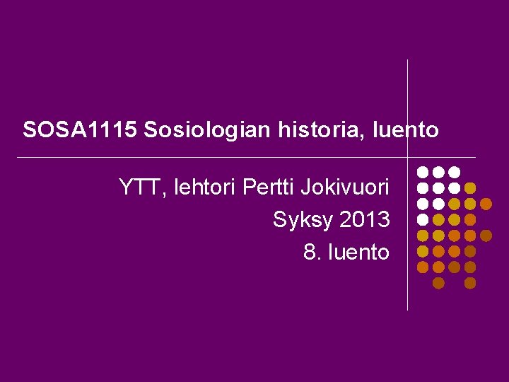 SOSA 1115 Sosiologian historia, luento YTT, lehtori Pertti Jokivuori Syksy 2013 8. luento 