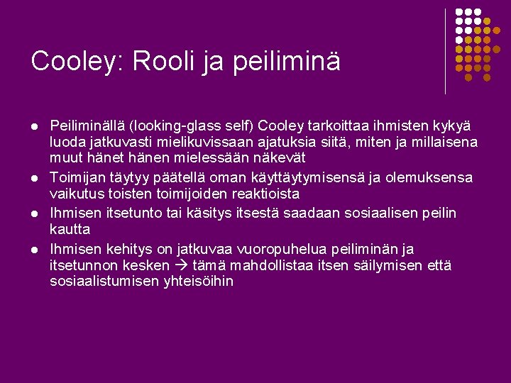 Cooley: Rooli ja peiliminä l l Peiliminällä (looking-glass self) Cooley tarkoittaa ihmisten kykyä luoda