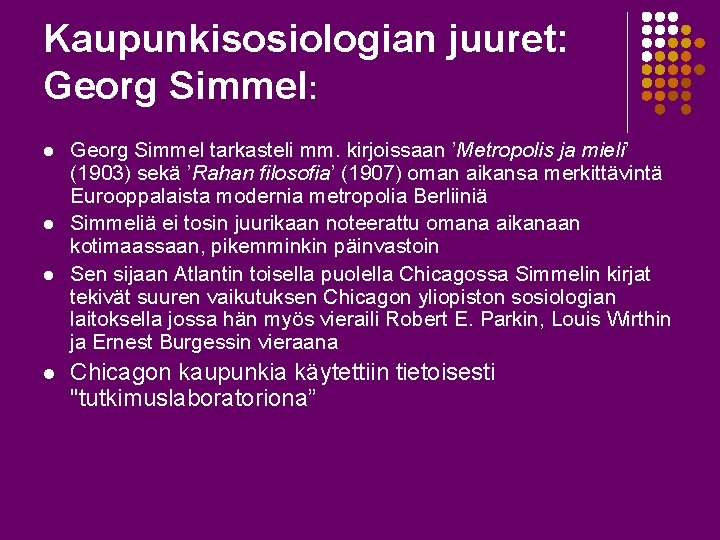 Kaupunkisosiologian juuret: Georg Simmel: l l Georg Simmel tarkasteli mm. kirjoissaan ’Metropolis ja mieli’