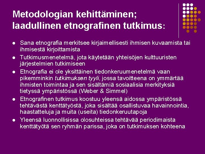 Metodologian kehittäminen; laadullinen etnografinen tutkimus: l l l Sana etnografia merkitsee kirjaimellisesti ihmisen kuvaamista