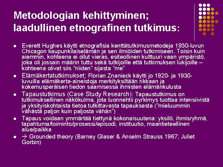 Metodologian kehittyminen; laadullinen etnografinen tutkimus: l l l Everett Hughes käytti etnografisia kenttätutkimusmetodeja 1930